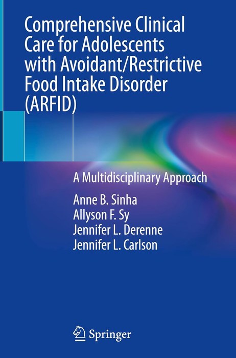 Comprehensive Clinical Care for Adolescents with Avoidant/Restrictive Food Intake Disorder (ARFID), Springer, co-edited by Allyson F. Sy